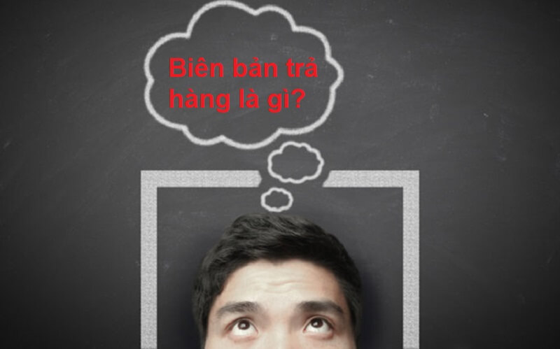 Khái niệm biên bản trả hàng