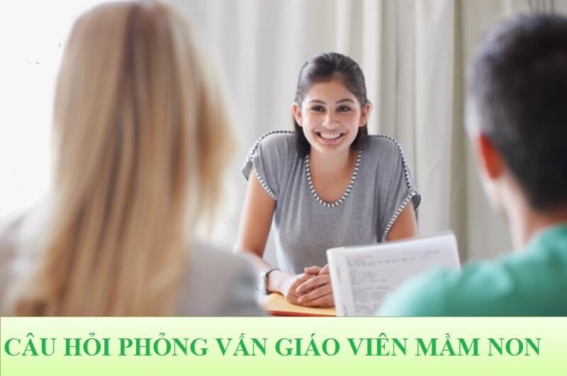 Câu hỏi phỏng vấn Giáo viên mầm non - Một số câu hỏi phỏng vấn nhà tuyển dụng đưa ra