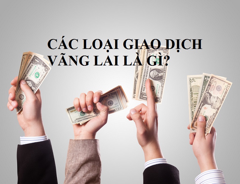 Các loại giao dịch vãng lai là gì