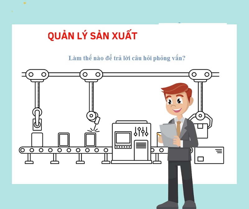 Câu hỏi phỏng vấn Quản lý sản xuất mang đến những cơ hội việc làm hấp dẫn