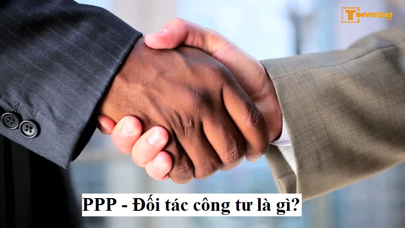 PPP - Đối tác công tư là gì?