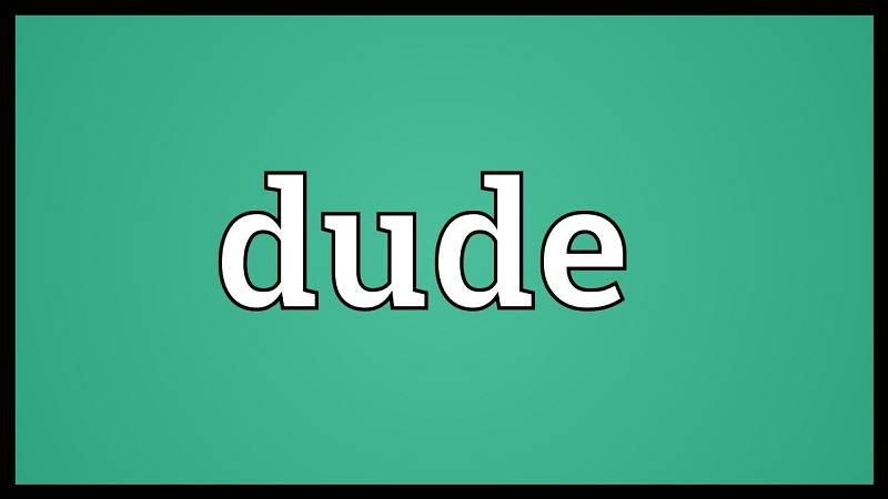 Lịch sử thú vị về “Dude” - Anh chàng chốn sa lệ 