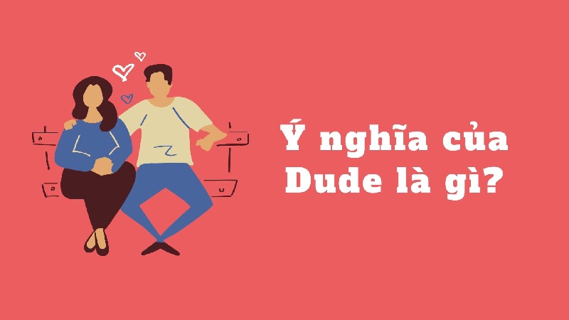  “Dude là gì” ngôn ngữ của các bạn trẻ phương Tây 