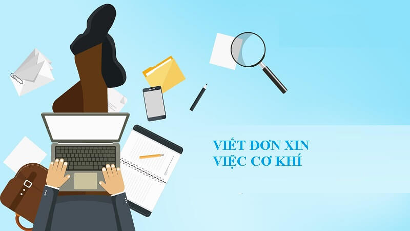 Những lời khuyên bổ ích để bạn sở hữu một lá đơn xin việc cơ khí hoàn chỉnh
