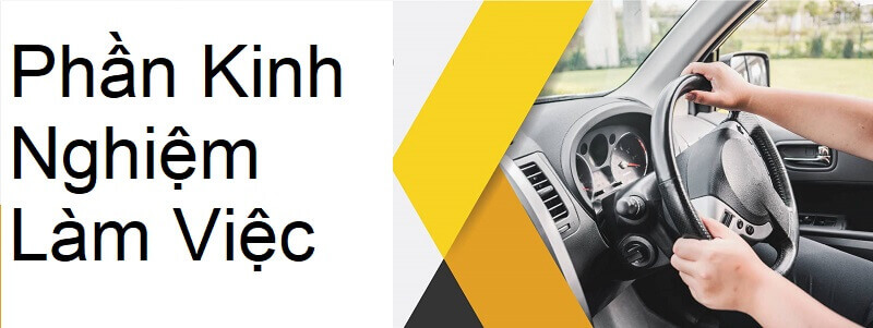 Trình bày phần kinh nghiệm làm việc trong CV ứng tuyển vị trí lái xe