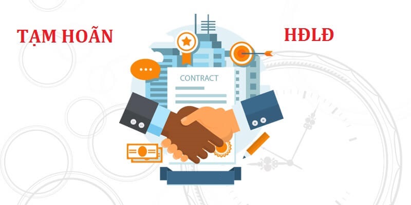 Những trường hợp được tạm hoãn hợp đồng lao động