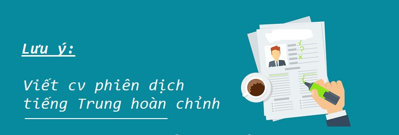 Lưu ý gì để trình bày CV phiên dịch tiếng Trung hoàn chỉnh