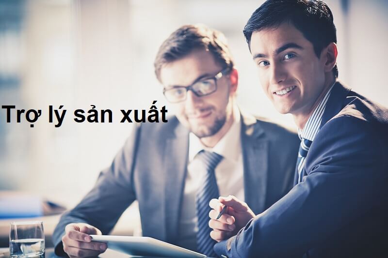 Mô tả công việc trợ lý sản xuất - Khái quát đôi nét về trợ lý sản xuất