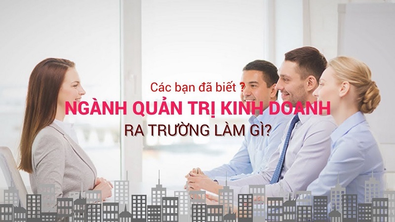 Vậy học quản trị kinh doanh ra làm gì?