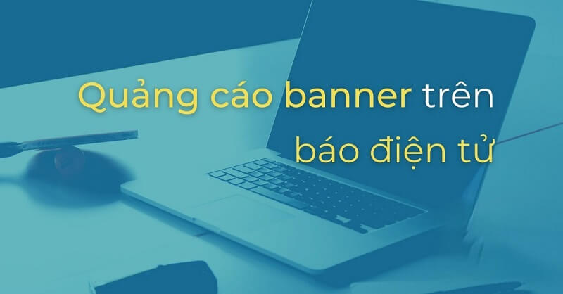 Tăng độ nhận diện thương hiệu thông qua quảng cáo banner trên báo điện tử