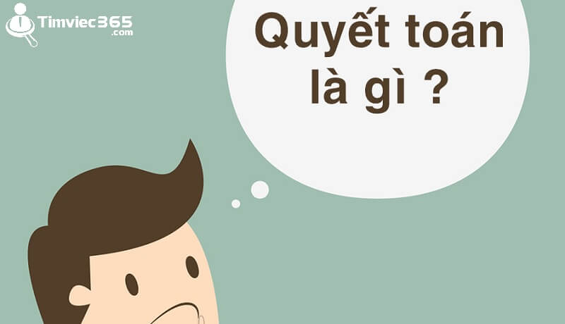 Nắm rõ về quyết toán là gì?