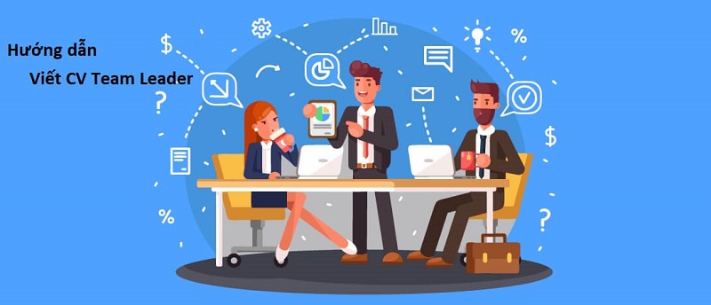Kiến thức sách vở và kiến thức xã hội là yếu tố quan trọng trong CV Team Leader