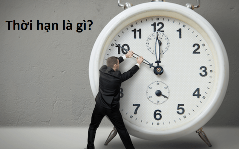 Thời hạn là gì? Phân biệt sự khác nhau giữa thời hạn và thời hiệu