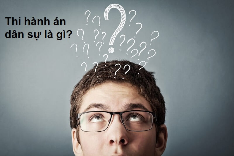 Thi hành án dân sự là gì? Thi hành án dân sự có những đặc điểm gì?
