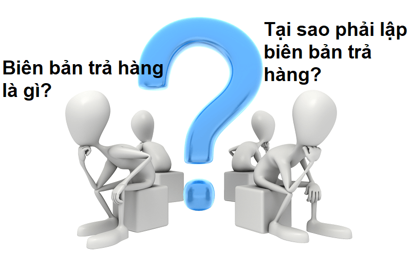 Biên bản trả hàng là gì? Tại sao phải lập biên bản trả hàng?