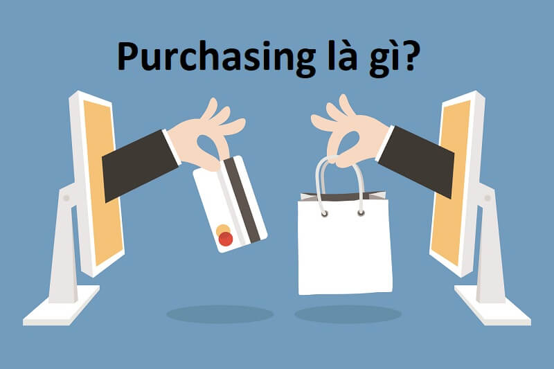 Purchasing là gì? Giải mã sức hấp dẫn của nghề purchasing!