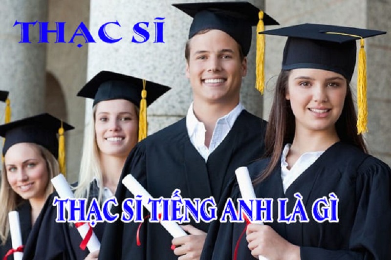 Thạc sĩ tiếng Anh là gì? Tất cả điều cần biết về học vị thạc sĩ