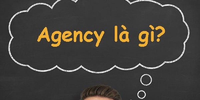 Agency là gì? Lựa chọn thú vị cho nghề nghiệp tương lai của bạn