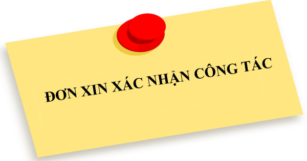  Đơn xin xác nhận công tác và những điều không thể bỏ qua
