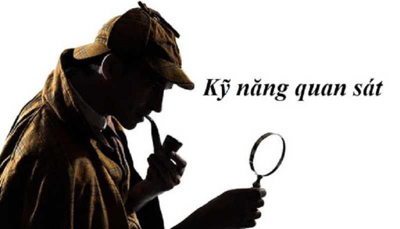 Quan sát là gì? Cách để rèn luyện kỹ năng quan sát cho bạn