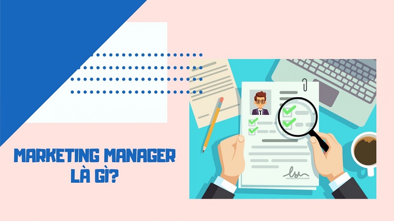 Marketing Manager là gì? Lộ trình “săn việc” Marketing Manager