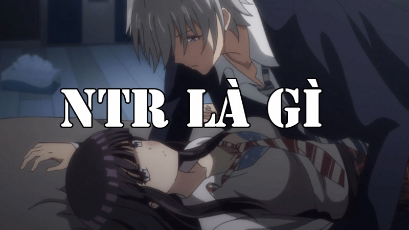 NTR là gì? Điều thú vị của NTR và những bộ truyện hay nhất