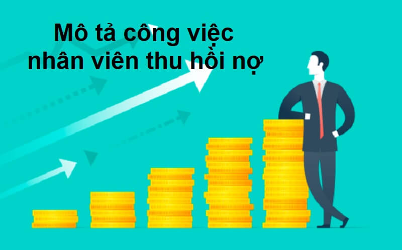 [Chia sẻ] Bản mô tả công việc nhân viên thu hồi nợ chi tiết