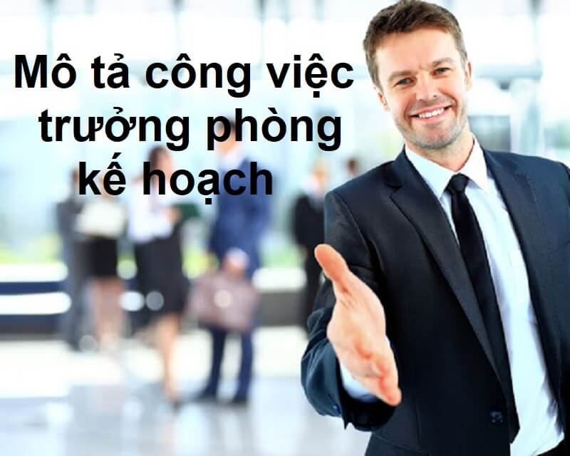 [Cập nhất mới nhất] Bản mô tả công việc trưởng phòng kế hoạch