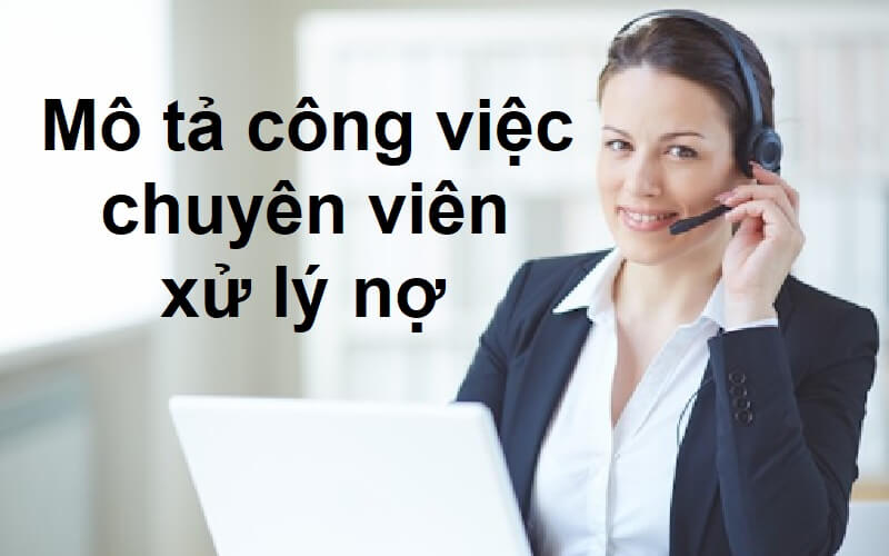 [New Update] Mô tả công việc chuyên viên xử lý nợ chi tiết