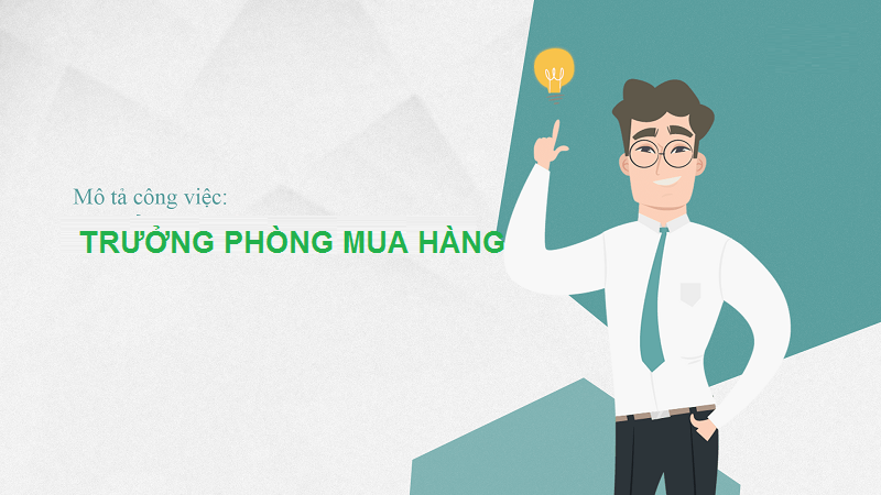 Mô tả công việc trưởng phòng mua hàng vừa chi tiết vừa dễ hiểu
