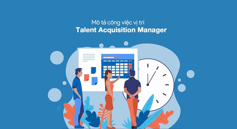 Cập nhật mới nhất về mô tả công việc Talent Acquisition Manager