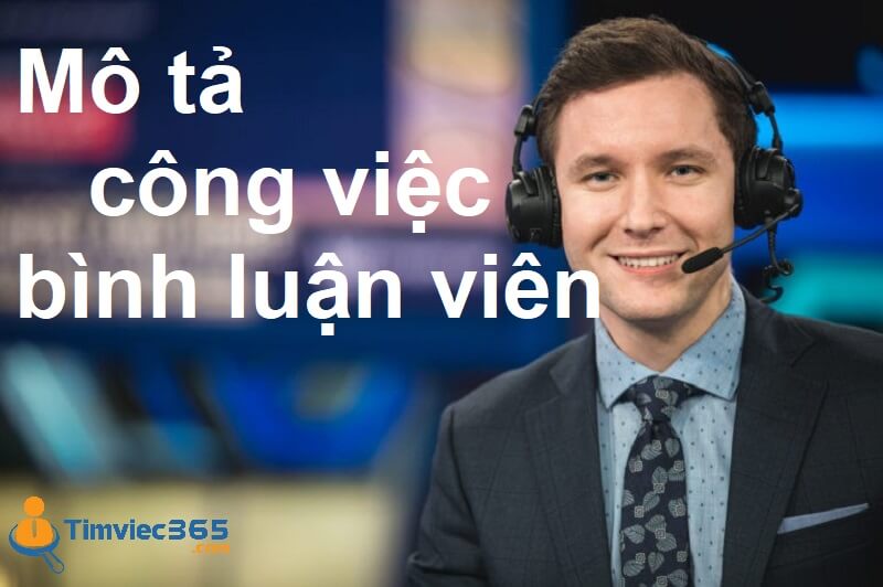 [Update] Mô tả công việc bình luận viên đầy đủ, chi tiết nhất