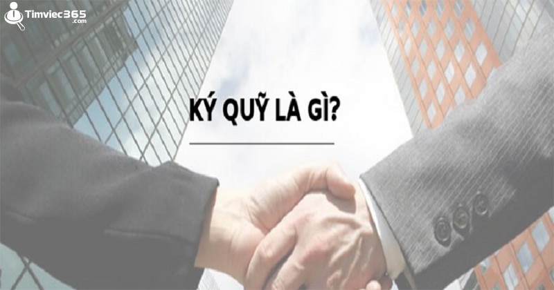 Ký quỹ là gì? Những thông tin cực kỳ lý thú về ký quỹ là gì?