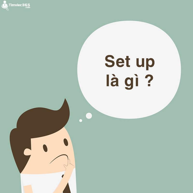 Set up là gì? Giải thích những ý nghĩa xoay quanh cụm từ set up