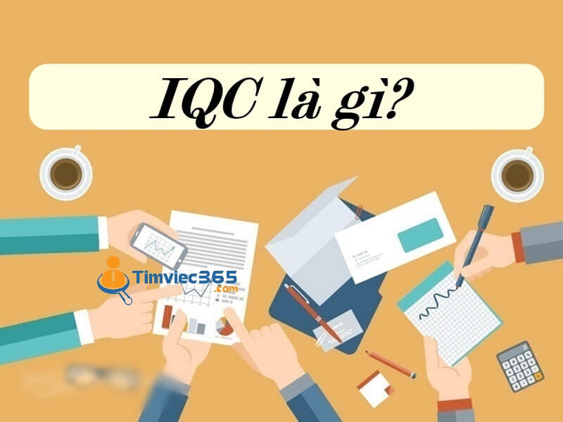 IQC là gì? Những thông tin về kiểm soát chất lượng đầu vào