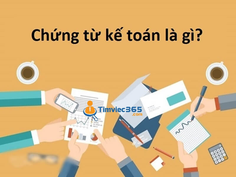 Chứng từ kế toán là gì? Đáp án chính xác, chi tiết và đầy đủ nhất