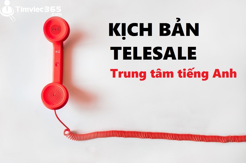 Gợi ý kịch bản telesale trung tâm tiếng anh hay nức lòng