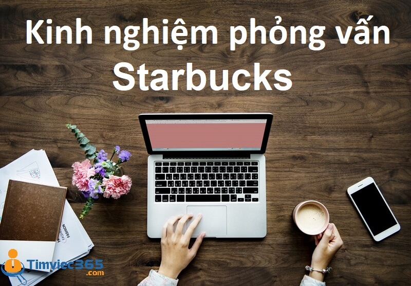 Kinh nghiệm phỏng vấn Starbucks – Chia sẻ đầy đủ và chi tiết