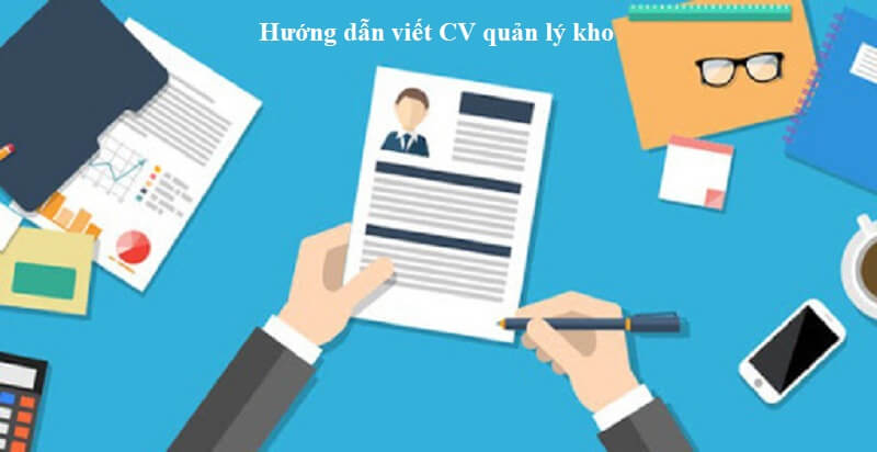 Hướng dẫn viết và tạo CV quản lý kho chất lượng chưa từng có