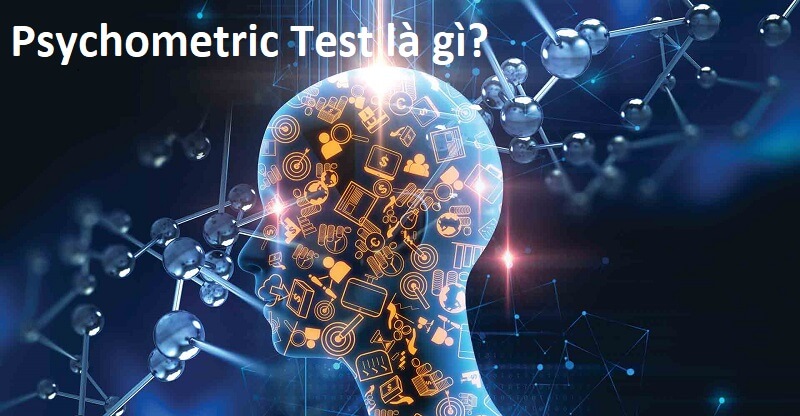 Psychometric Test là gì? Bí kíp chọn “hiền tài” cho doanh nghiệp