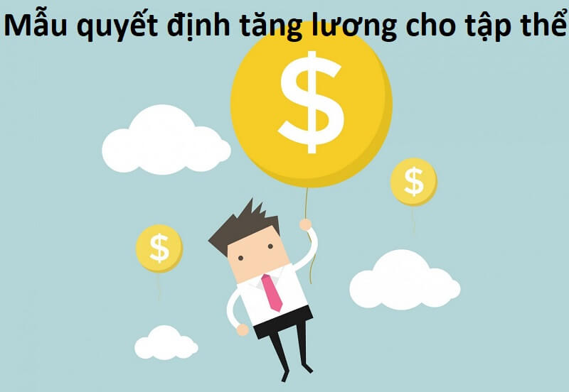 [Update] Mẫu quyết định tăng lương cho tập thể mới, chuẩn nhất