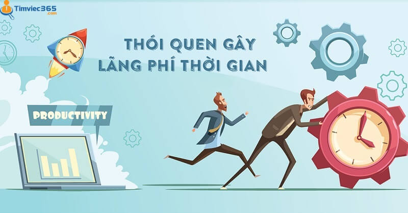 Lãng phí thời gian là gì? Làm gì để sử dụng thời gian phù hợp?