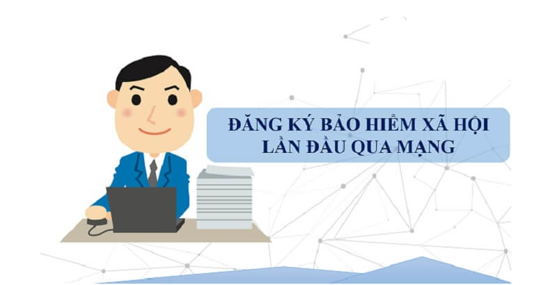 Hướng dẫn cách đăng ký BHXH lần đầu qua mạng chuẩn xác nhất