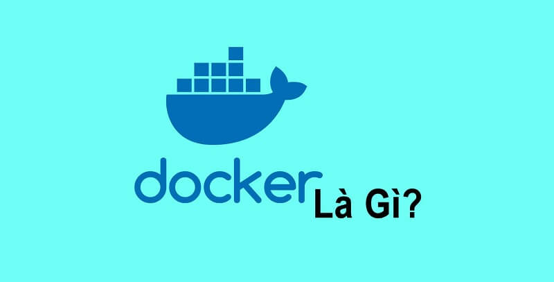 Docker là gì? Các thông tin hữu ích về Docker bạn không nên bỏ lỡ