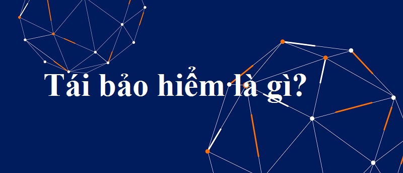 Tái bảo hiểm là gì? Tổng hợp những hình thức tái bảo hiểm