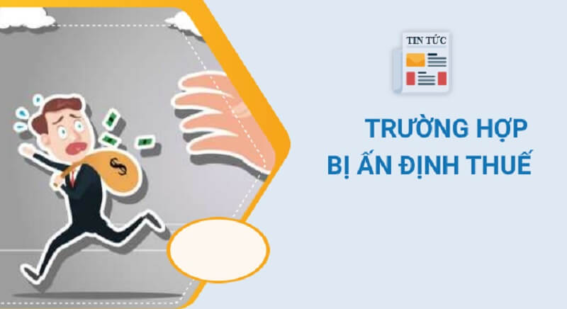 Quy định chi tiết về ấn định thuế là gì? Thông tin về ấn định thuế