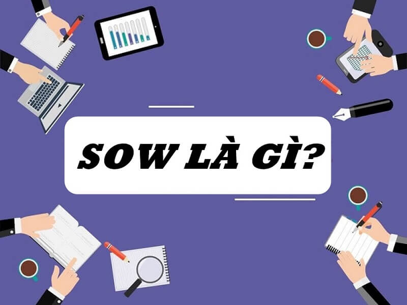 SOW là gì? Ý nghĩa thuật ngữ Scope of work trong doanh nghiệp