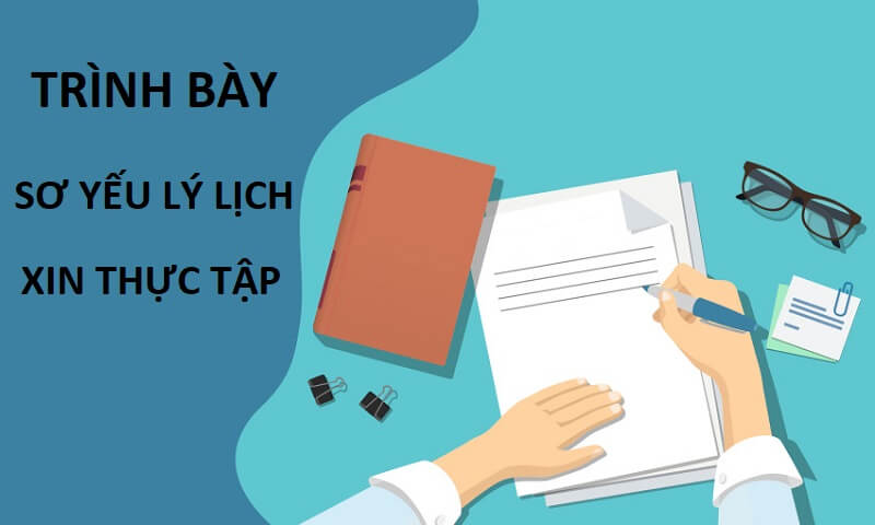 Trình bày sơ yếu lý lịch xin thực tập có gì đặc biệt cần chú ý?