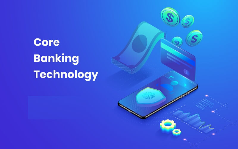 Core banking là gì? Bước phát triển cực lớn trong ngành ngân hàng