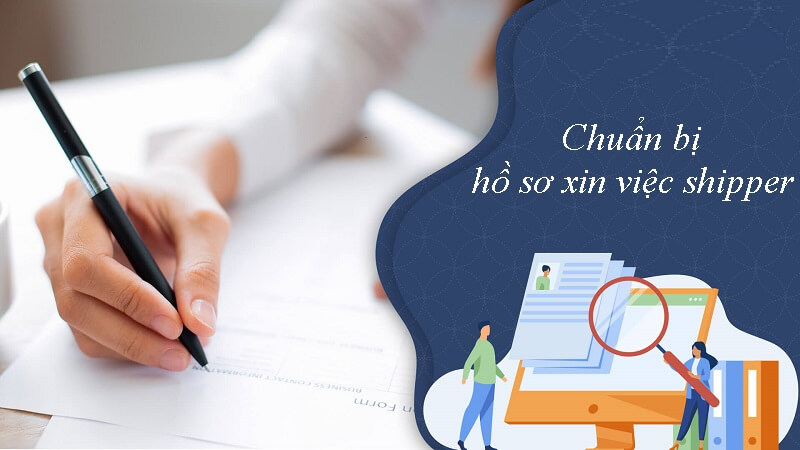 Mách bạn chi tiết cách chuẩn bị hồ sơ xin việc shipper chuẩn nhất
